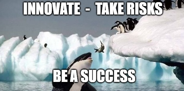 Ironic motivational poster showing penguin leaping into an Orca's mouth. The text reads Innovate, Take Risks, Be A Success